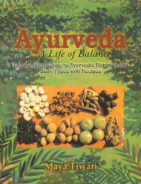 Cover of the book Ayurveda: A Life of Balance by Maya Tiwari, with a guide to Ayurvedic nutrition and body types.