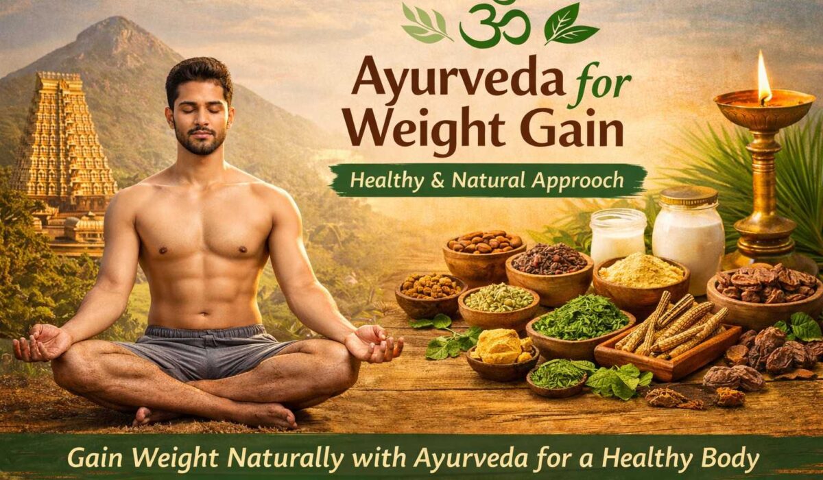 Ayurveda for weight gain in Tiruvannamalai with herbal foods, natural remedies, and holistic treatment